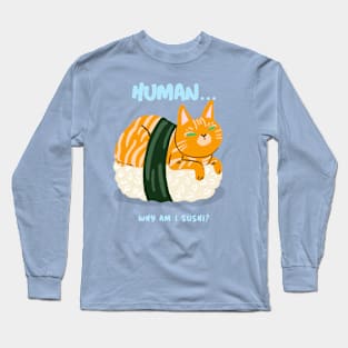 human... why am I sushi Long Sleeve T-Shirt